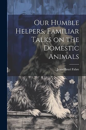 جلد کتاب Our Humble Helpers: Familiar Talks on the Domestic Animals