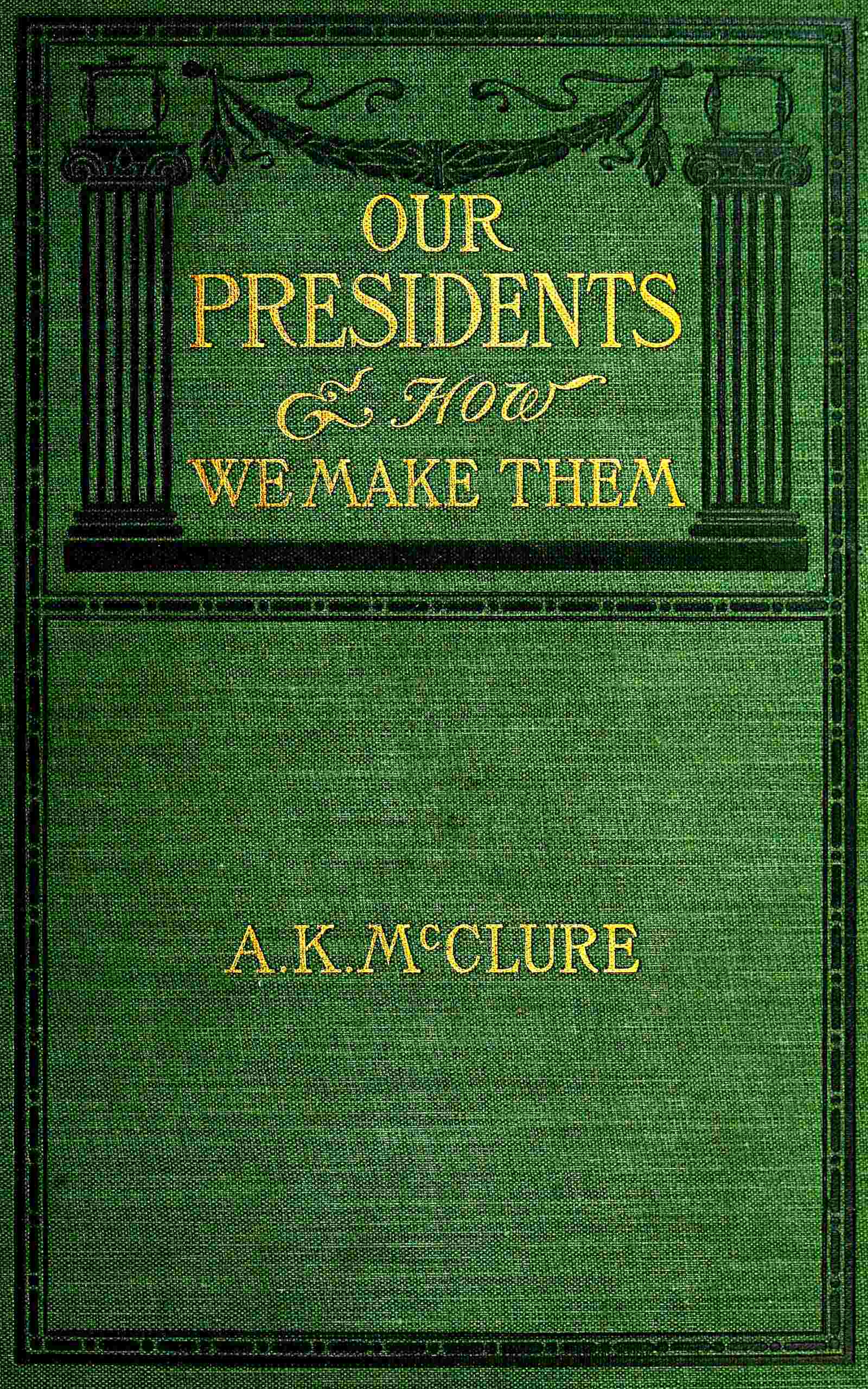 جلد کتاب Our Presidents and How We Make Them