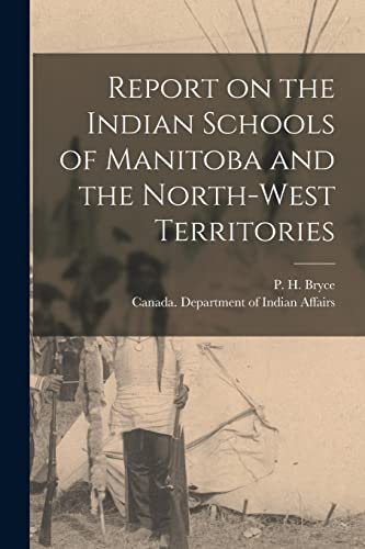 جلد کتاب Report on the Indian Schools of Manitoba and the North-West Territories