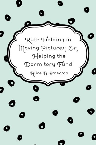 جلد کتاب Ruth Fielding in Moving Pictures; Or, Helping the Dormitory Fund