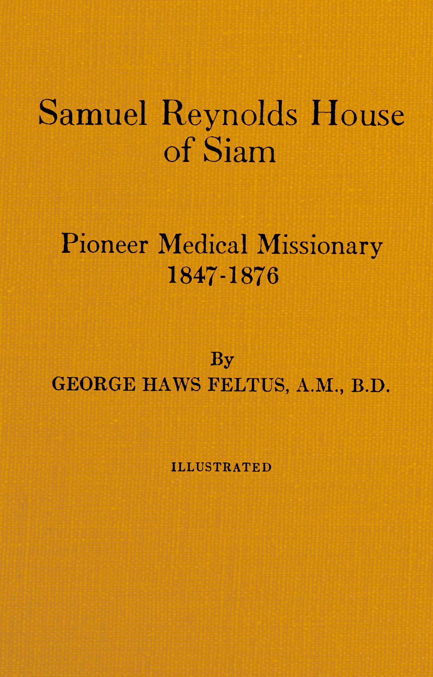 جلد کتاب Samuel Reynolds House of Siam, Pioneer Medical Missionary, 1847-1876