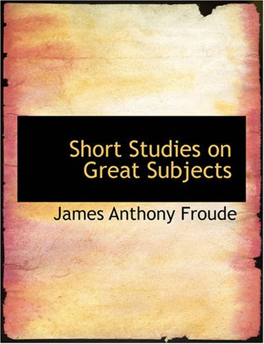 جلد کتاب Short Studies on Great Subjects