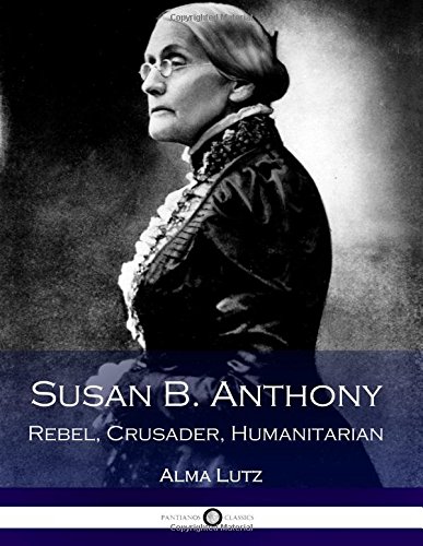 جلد کتاب Susan B. Anthony: Rebel, Crusader, Humanitarian