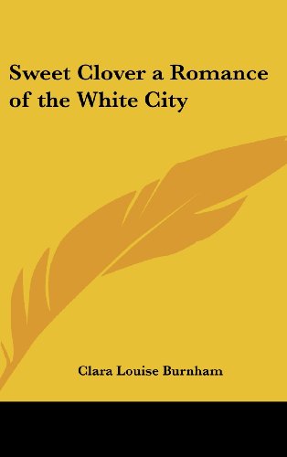 جلد کتاب Sweet Clover: A Romance of the White City