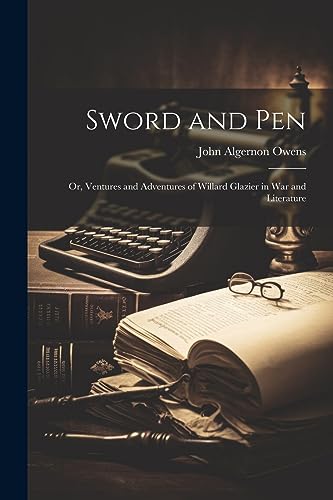 جلد کتاب Sword and Pen: Ventures and Adventures of Willard Glazier
