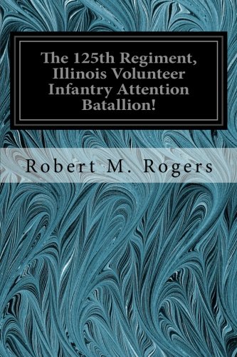 جلد کتاب The 125th Regiment, Illinois Volunteer Infantry: Attention Batallion!