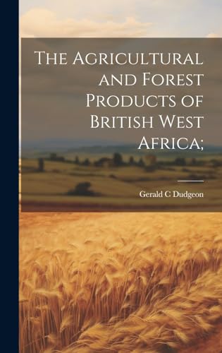 جلد کتاب The agricultural and forest products of British West Africa