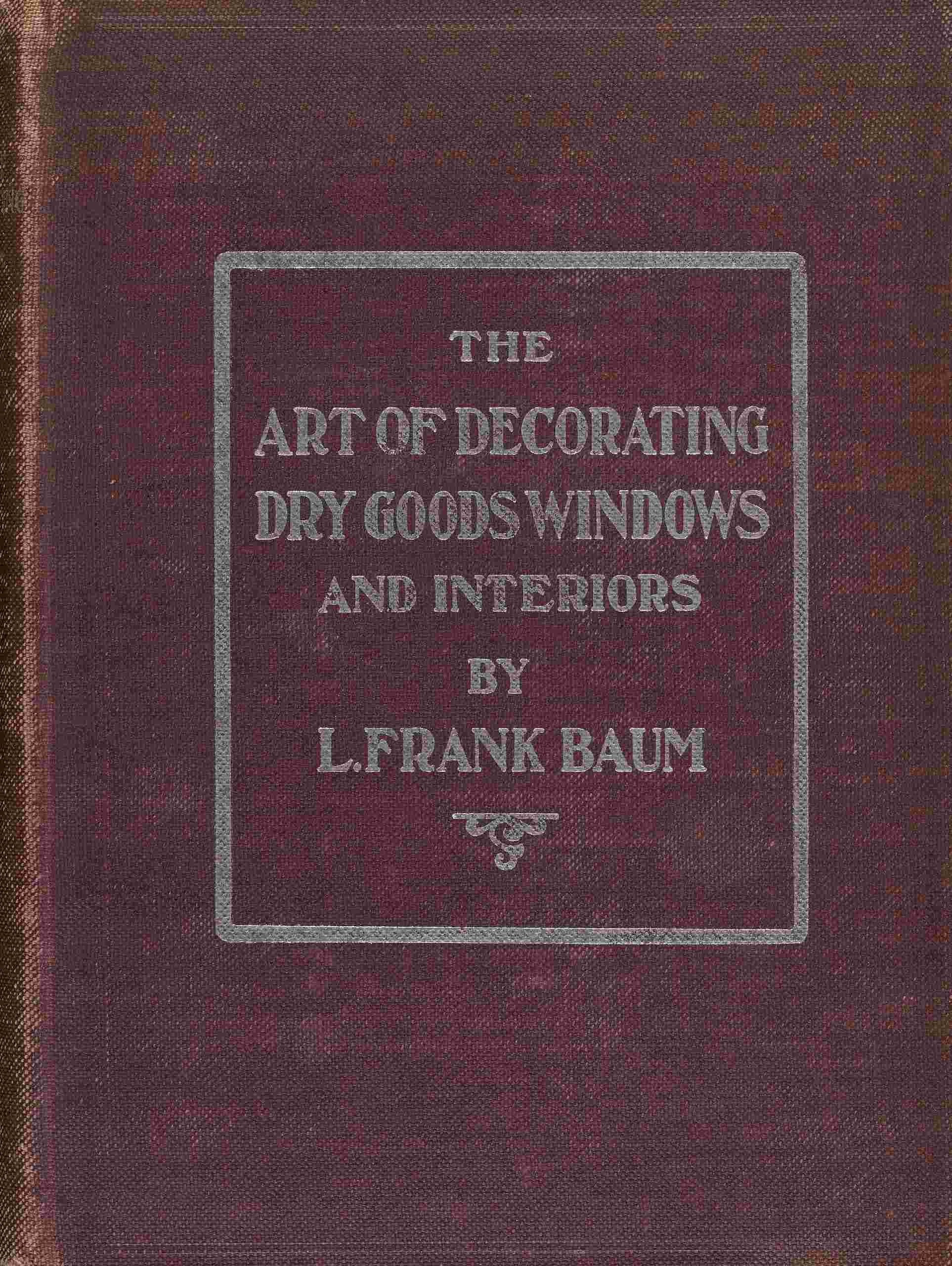 جلد کتاب The Art of Decorating Dry Goods Windows and Interiors