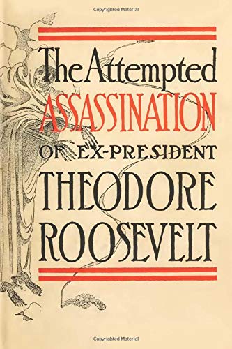 جلد کتاب The Attempted Assassination of ex-President Theodore Roosevelt