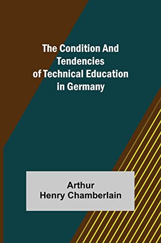 جلد کتاب The Condition and Tendencies of Technical Education in Germany