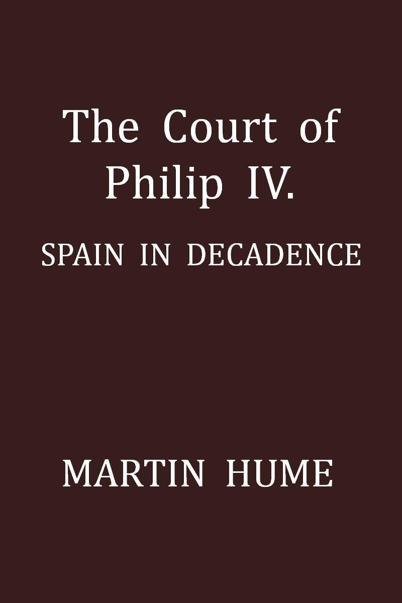 جلد کتاب The Court of Philip IV.: Spain in Decadence