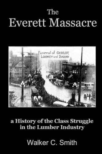 جلد کتاب The Everett Massacre: A History of the Class Struggle in the Lumber Industry