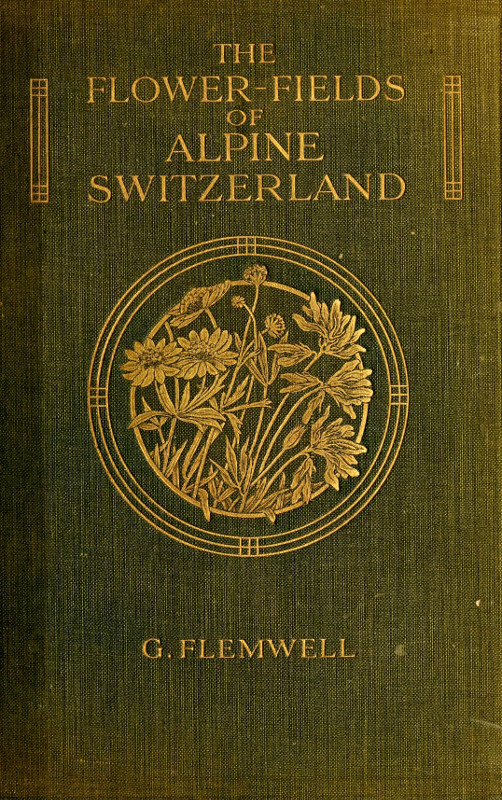 جلد کتاب The Flower-Fields of Alpine Switzerland: An Appreciation and a Plea