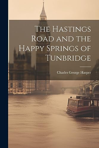 جلد کتاب The Hastings Road and the "Happy Springs of Tunbridge"