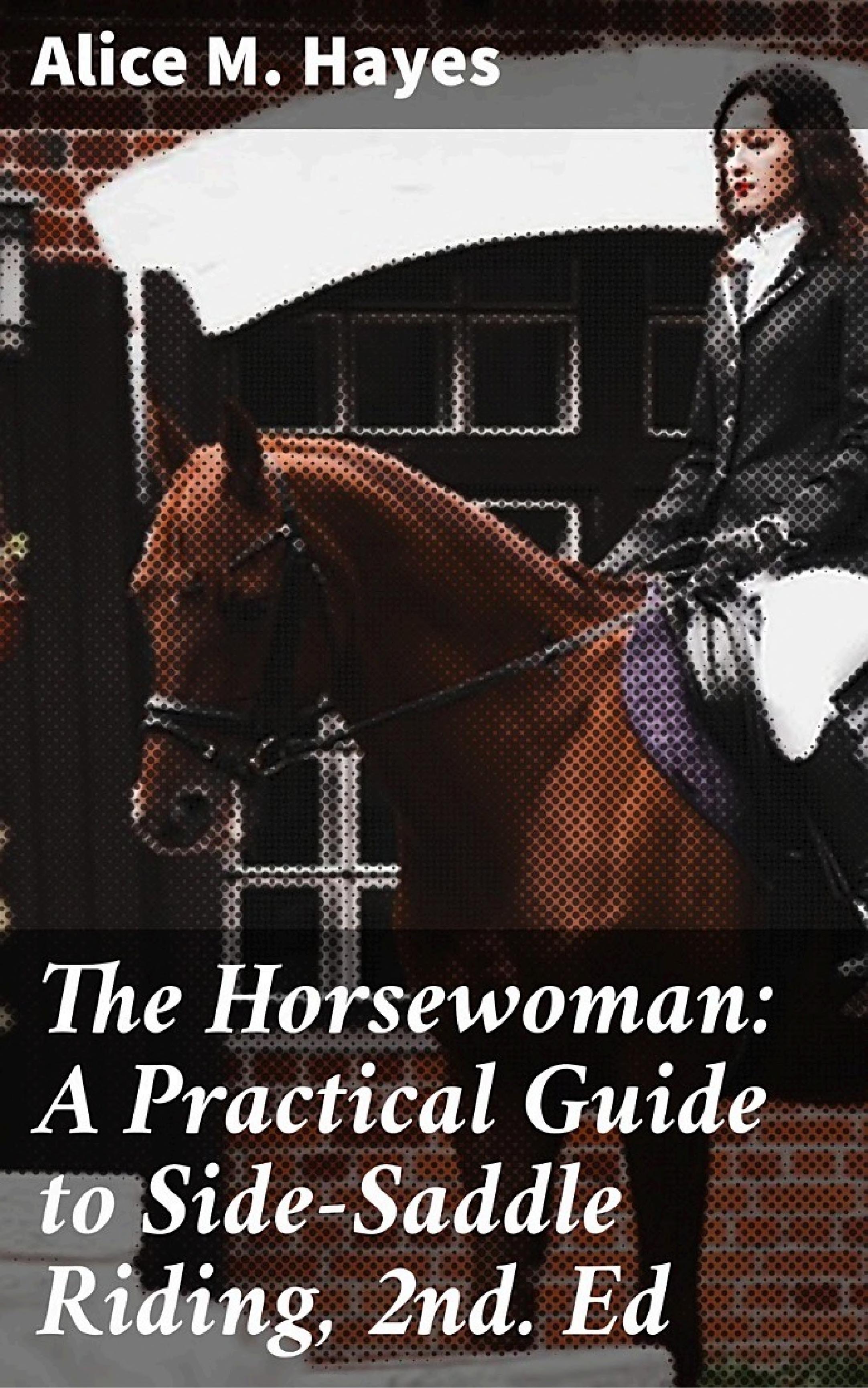 جلد کتاب The Horsewoman: A Practical Guide to Side-Saddle Riding