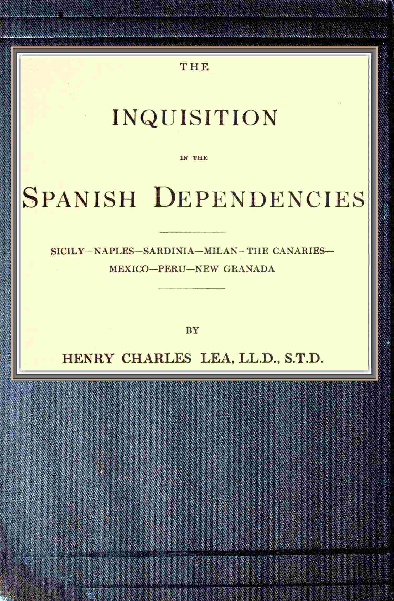 جلد کتاب The Inquisition in the Spanish Dependencies