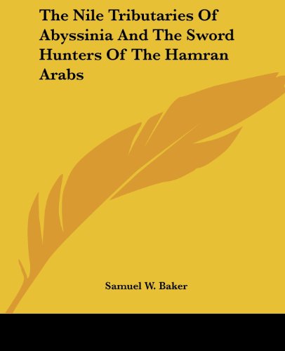 جلد کتاب The Nile Tributaries of Abyssinia, and the Sword Hunters of the Hamran Arabs