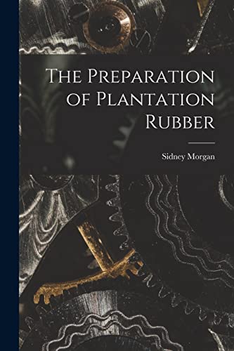 جلد کتاب The Preparation of Plantation Rubber