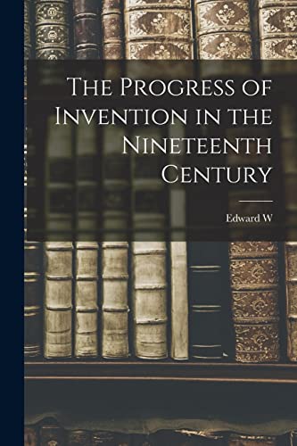 جلد کتاب The Progress of Invention in the Nineteenth Century