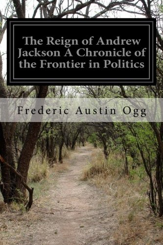 جلد کتاب The Reign of Andrew Jackson: A Chronicle of the Frontier in Politics