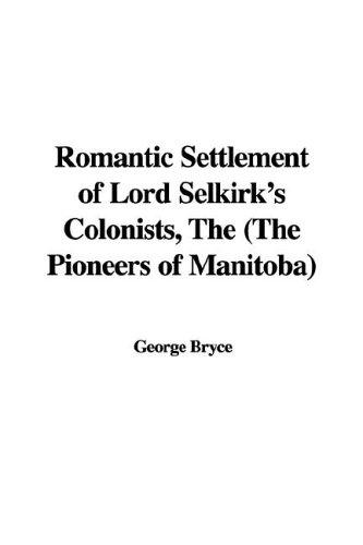جلد کتاب The Romantic Settlement of Lord Selkirk's Colonists