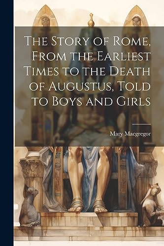 جلد کتاب The Story of Rome, From the Earliest Times to the Death of Augustus, Told to Boys and Girls