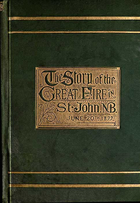 جلد کتاب The Story of the Great Fire in St. John, N.B., June 20th, 1877