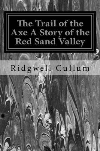 جلد کتاب The Trail of the Axe: A Story of Red Sand Valley