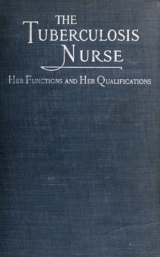 جلد کتاب The Tuberculosis Nurse: Her Function and Her Qualifications
