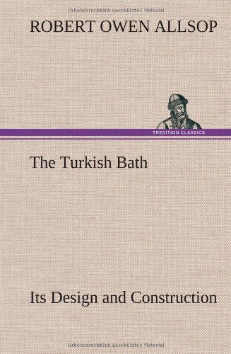 جلد کتاب The Turkish Bath, Its Design and Construction