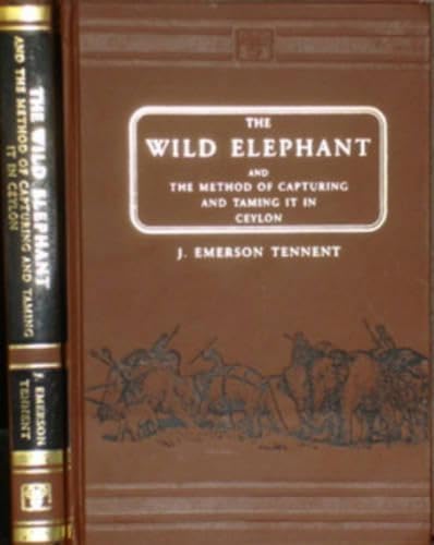 جلد کتاب The Wild Elephant and the Method of Capturing and Taming it in Ceylon