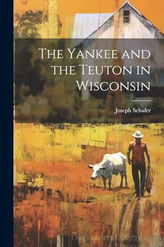 جلد کتاب The Yankee and the Teuton in Wisconsin
