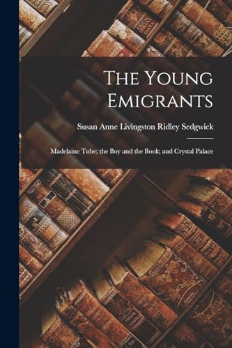 جلد کتاب The Young Emigrants; Madelaine Tube; the Boy and the Book; and Crystal Palace