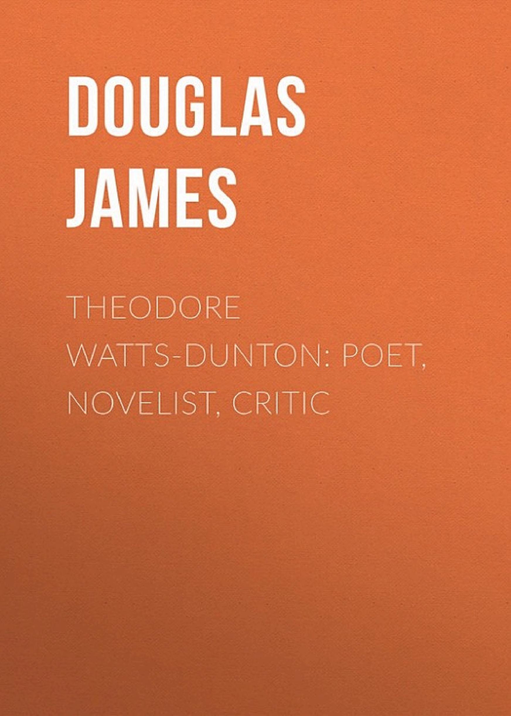 جلد کتاب Theodore Watts-Dunton: Poet, Novelist, Critic