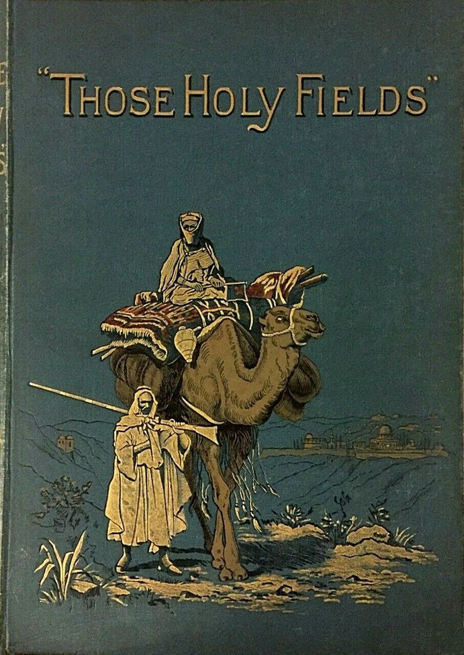 جلد کتاب "Those Holy Fields." Palestine, Illustrated by Pen and Pencil