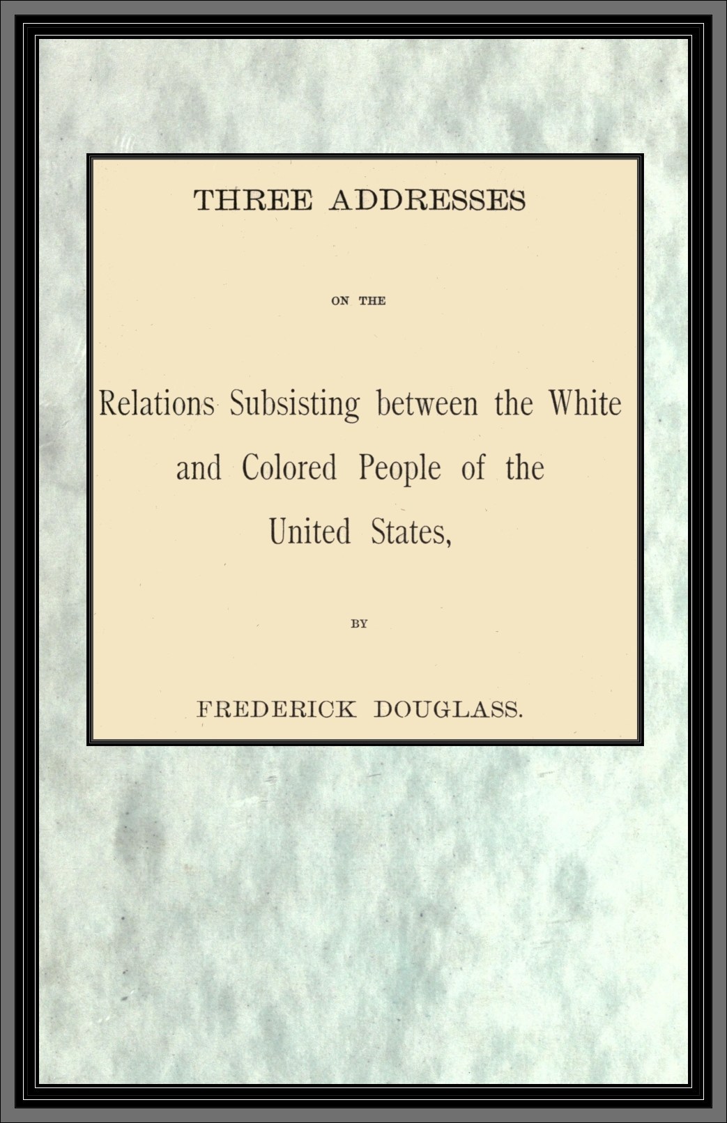 جلد کتاب Three Addresses on the Relations Subsisting Between the White and Colored People of the United States