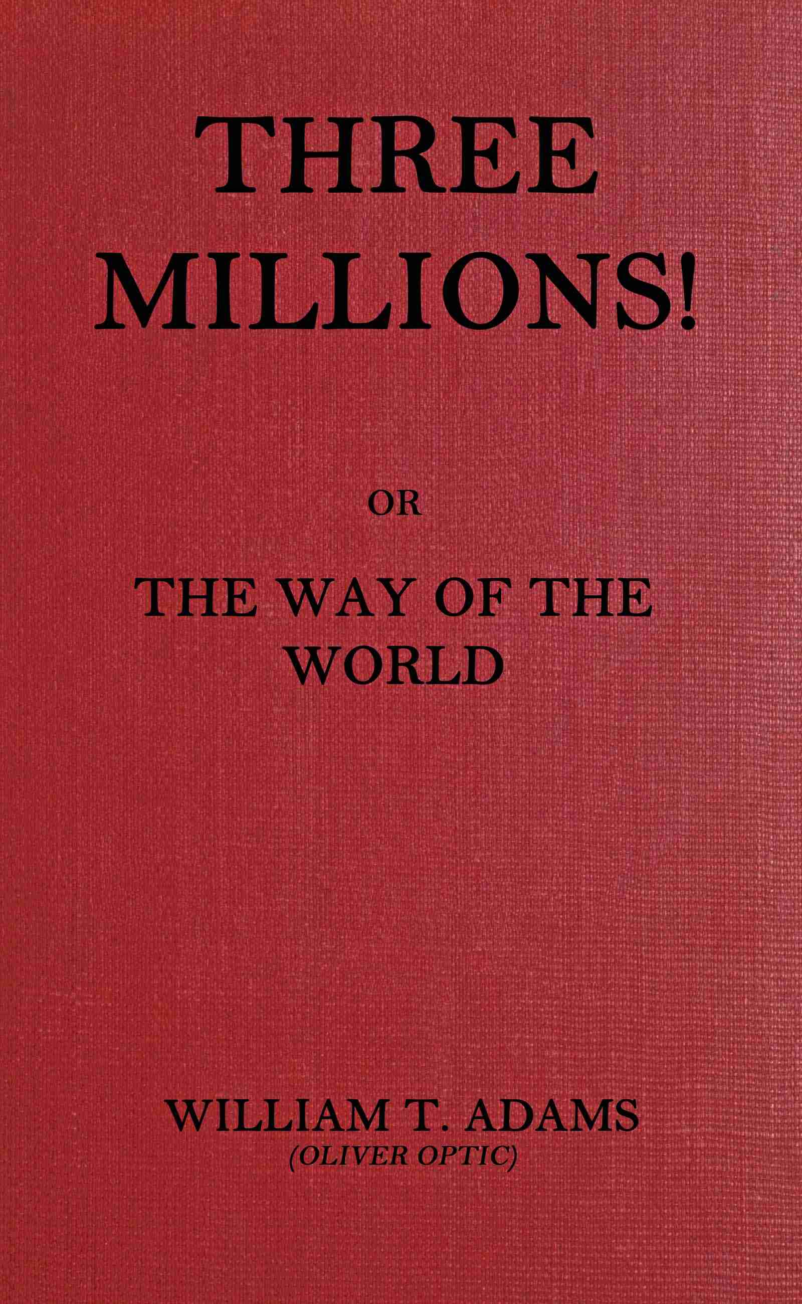 جلد کتاب Three Millions! or, The Way of the World