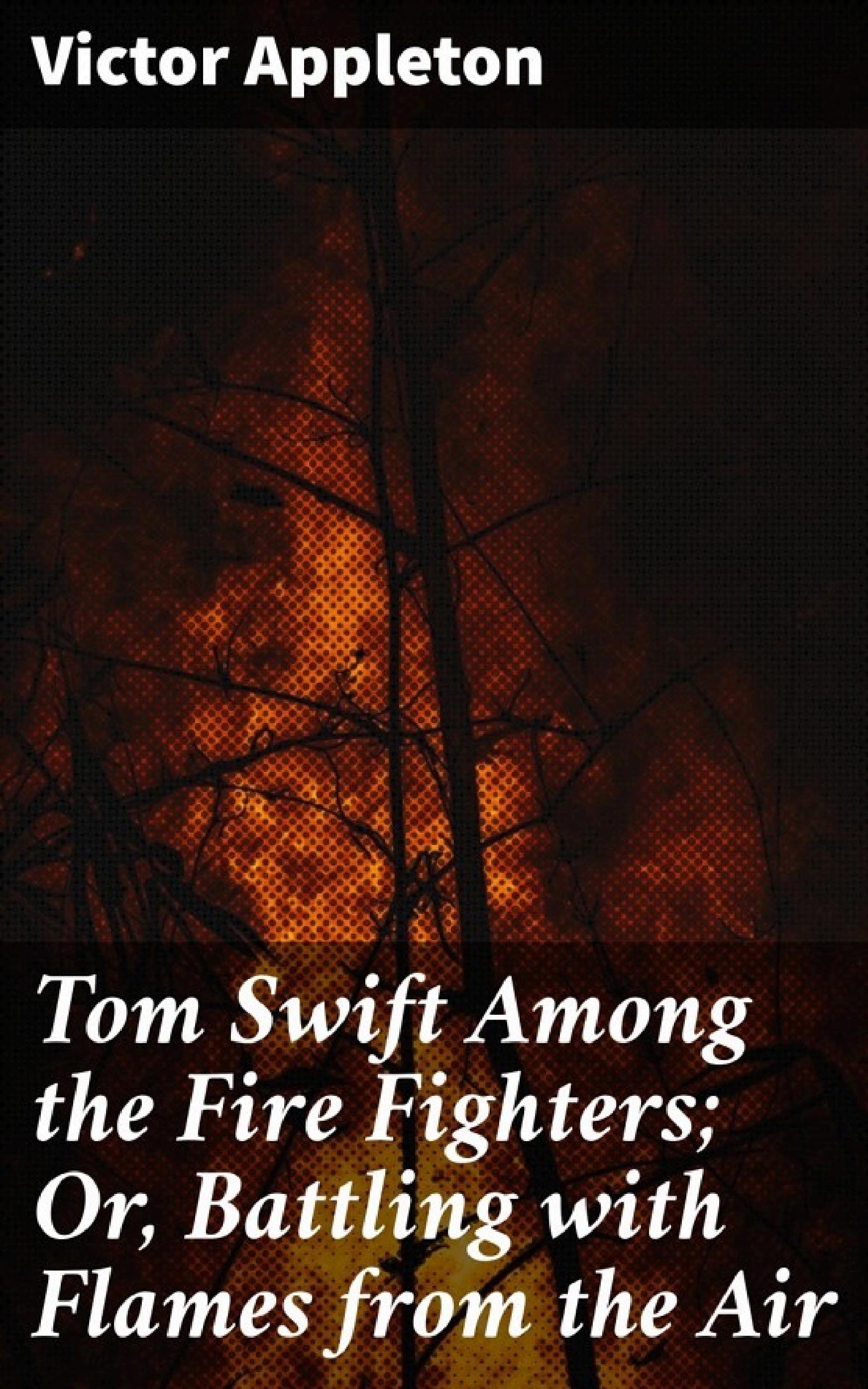 جلد کتاب Tom Swift Among the Fire Fighters; Or, Battling with Flames from the Air