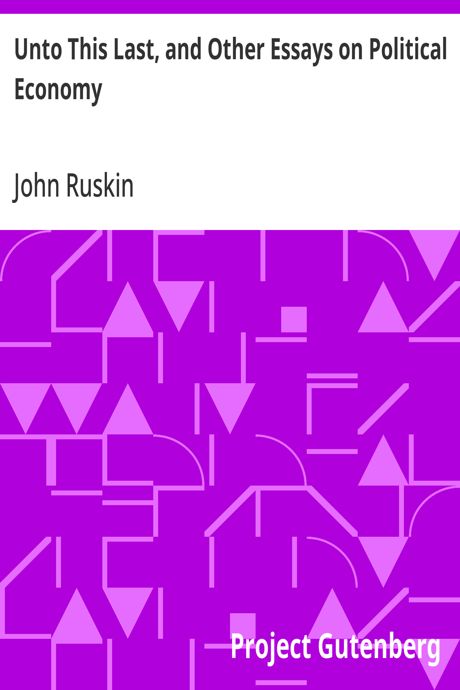 جلد کتاب Unto This Last, and Other Essays on Political Economy
