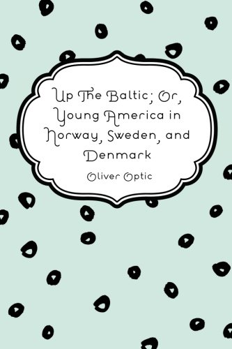 جلد کتاب Up The Baltic; Or, Young America in Norway, Sweden, and Denmark