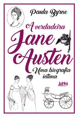 A verdadeira Jane Austen: Uma biografia íntima
